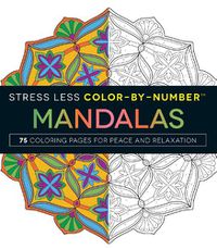 Cover image for Stress Less Color-By-Number Mandalas: 75 Coloring Pages for Peace and Relaxation