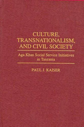 Cover image for Culture, Transnationalism, and Civil Society: Aga Khan Social Service Initiatives in Tanzania