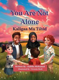 Cover image for You Are Not Alone - Kaligaa Ma Tihid (English-Somali)