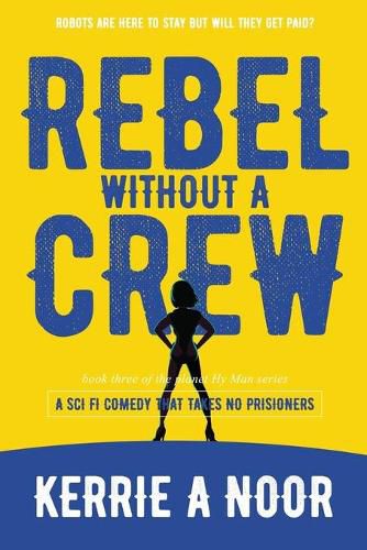 Rebel Without A Crew: A Sci Fi Comedy Where Women Run Riot