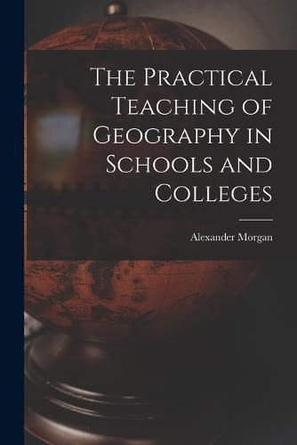 Cover image for The Practical Teaching of Geography in Schools and Colleges