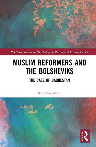 Cover image for Muslim Reformers and the Bolsheviks: The Case of Daghestan