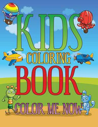 Cover image for Kids Coloring Book: Color Me Now