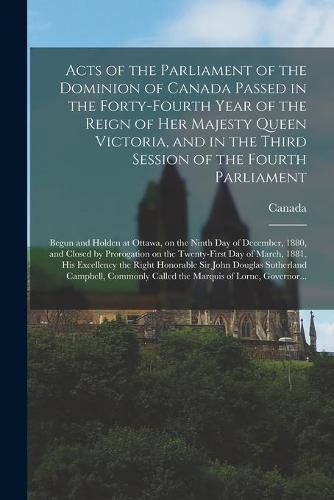 Cover image for Acts of the Parliament of the Dominion of Canada Passed in the Forty-fourth Year of the Reign of Her Majesty Queen Victoria, and in the Third Session of the Fourth Parliament [microform]