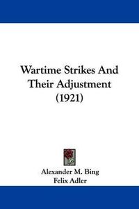 Cover image for Wartime Strikes and Their Adjustment (1921)