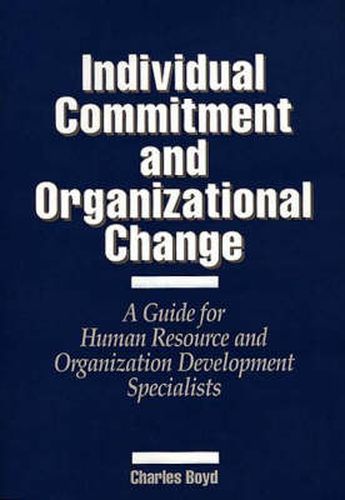 Individual Commitment and Organizational Change: A Guide for Human Resource and Organization Development Specialists