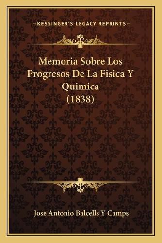 Cover image for Memoria Sobre Los Progresos de La Fisica y Quimica (1838)