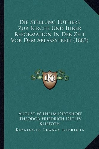 Cover image for Die Stellung Luthers Zur Kirche Und Ihrer Reformation in Der Zeit VOR Dem Ablassstreit (1883)