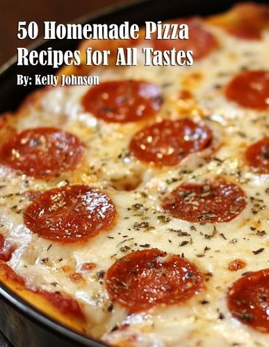 Cover image for 50 Homemade Pizza Recipes for All Tastes