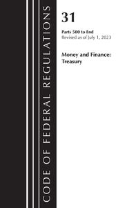 Cover image for Code of Federal Regulations, Title 31 Money and Finance 500-End, Revised as of July 1, 2023