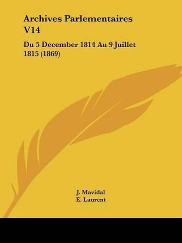 Cover image for Archives Parlementaires V14: Du 5 December 1814 Au 9 Juillet 1815 (1869)