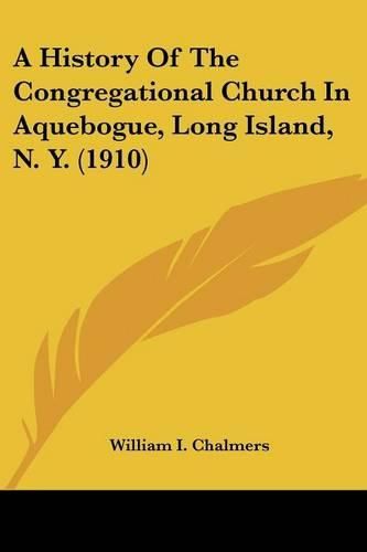 Cover image for A History of the Congregational Church in Aquebogue, Long Island, N. Y. (1910)