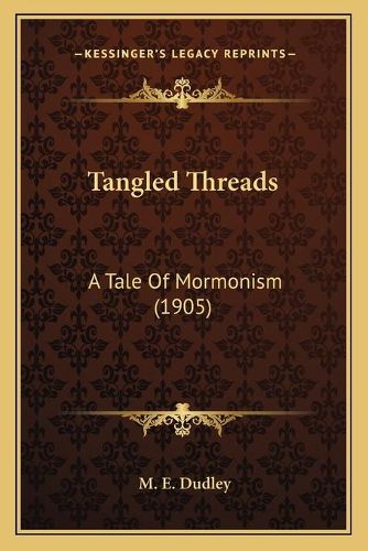 Cover image for Tangled Threads: A Tale of Mormonism (1905)