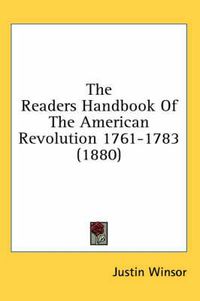 Cover image for The Readers Handbook of the American Revolution 1761-1783 (1880)