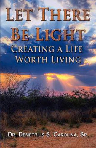 Cover image for Let There Be Light Creating a Life Worth Living