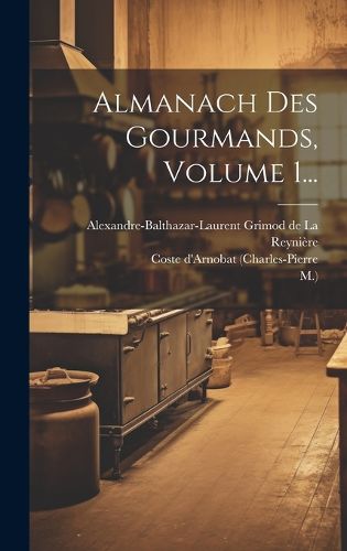 Cover image for Almanach Des Gourmands, Volume 1...