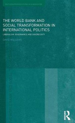 Cover image for The World Bank and Social Transformation in International Politics: Liberalism, Governance and Sovereignty