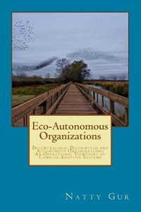 Cover image for Eco-Autonomous Organizations: Decentralized, Distributed and Autonomous Organizations; An Operational Viewpoint of Complex Adaptive Systems