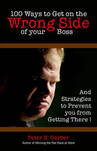 Cover image for 100 Ways to Get on the Wrong Side of Your Boss