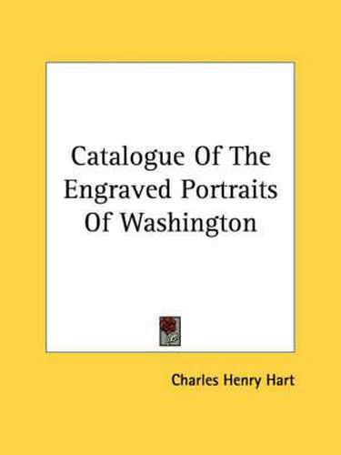 Cover image for Catalogue of the Engraved Portraits of Washington