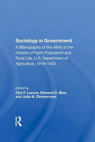 Cover image for Sociology in Government: A Bibliography of the Work of the Division of Farm Population and Rural Life, U.S. Department of Agriculture, 1919-1953