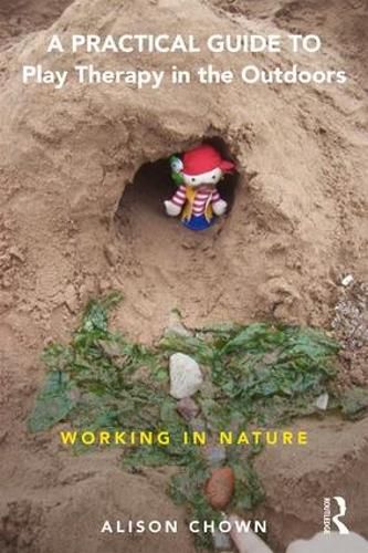 Cover image for A Practical Guide to Play Therapy in the Outdoors: Working in Nature