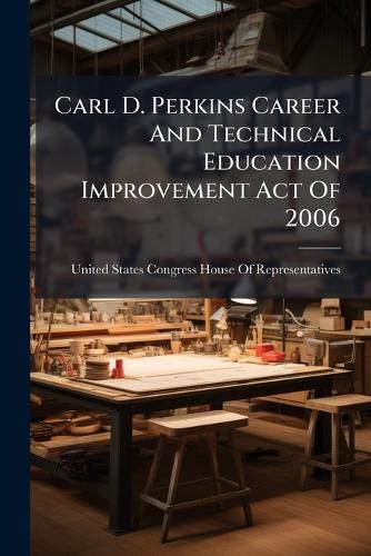 Cover image for Carl D. Perkins Career And Technical Education Improvement Act Of 2006