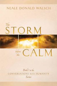 Cover image for The Storm Before the Calm: Book 1 in the Conversations with Humanity Series