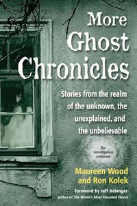 Cover image for More Ghost Chronicles: Stories from the Realm of the Unknown, the Unexplained, and the Unbelievable