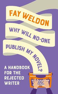 Cover image for Why Will No-One Publish My Novel?: A Handbook for the Rejected Writer