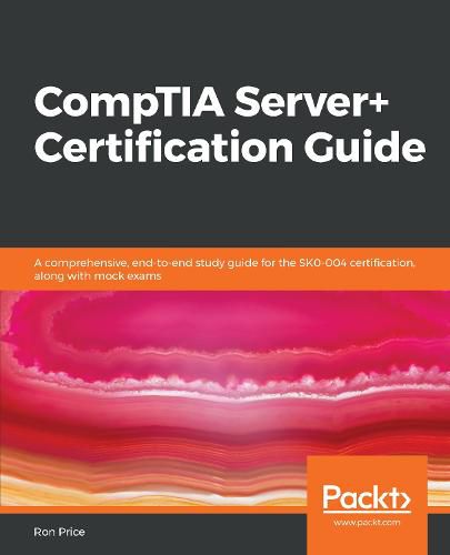 Cover image for CompTIA Server+ Certification Guide: A comprehensive, end-to-end study guide for the SK0-004 certification, along with mock exams