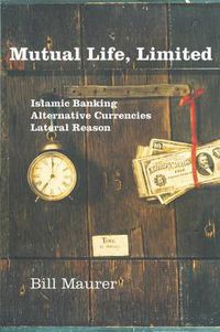 Cover image for Mutual Life, Limited: Islamic Banking, Alternative Currencies, Lateral Reason