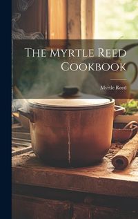 Cover image for The Myrtle Reed Cookbook