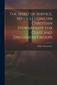 Cover image for The Spirit of Service, Seven Lessons on Christian Stewardship for Class and Discussion Groups