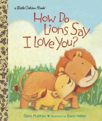 Cover image for How Do Lions Say I Love You? (Little Golden Book)