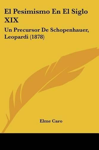 El Pesimismo En El Siglo XIX: Un Precursor de Schopenhauer, Leopardi (1878)