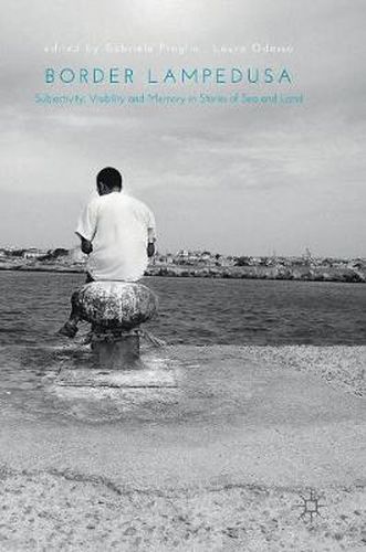 Border Lampedusa: Subjectivity, Visibility and Memory in Stories of Sea and Land