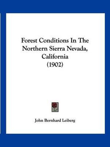 Cover image for Forest Conditions in the Northern Sierra Nevada, California (1902)