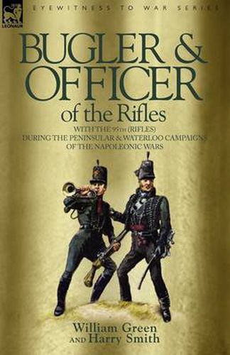 Bugler & Officer of the Rifles-With the 95th Rifles During the Peninsular & Waterloo Campaigns of the Napoleonic Wars
