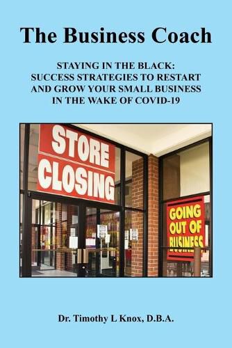 Cover image for The Business Coach - Staying in the Black: Success Strategies to Restart and Grow Your Small Business in the Wake of COVID-19