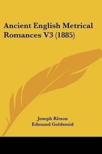 Cover image for Ancient English Metrical Romances V3 (1885)