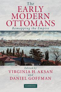 Cover image for The Early Modern Ottomans: Remapping the Empire