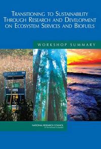 Cover image for Transitioning to Sustainability Through Research and Development on Ecosystem Services and Biofuels: Workshop Summary