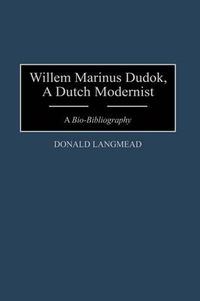 Cover image for Willem Marinus Dudok, A Dutch Modernist: A Bio-Bibliography