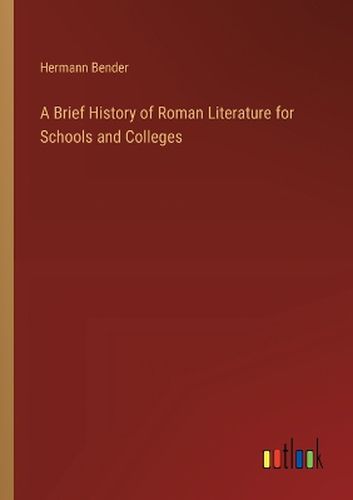 A Brief History of Roman Literature for Schools and Colleges