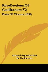 Cover image for Recollections of Caulincourt V2: Duke of Vicenza (1838)