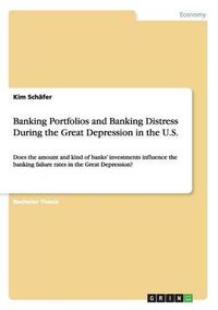 Cover image for Banking Portfolios and Banking Distress During the Great Depression in the U.S.: Does the amount and kind of banks' investments influence the banking failure rates in the Great Depression?