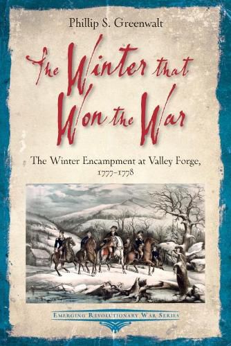 Cover image for The Winter That Won the War: The Winter Encampment at Valley Forge, 1777-1778