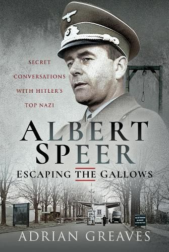 Cover image for Albert Speer - Escaping the Gallows: Secret Conversations with Hitler's Top Nazi