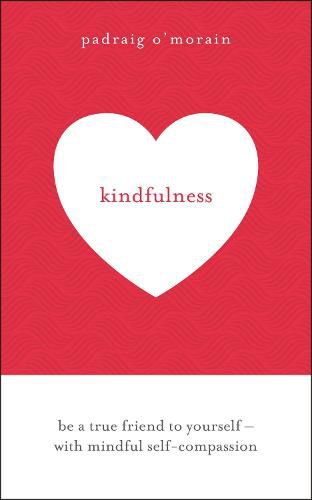 Cover image for Kindfulness: Be a true friend to yourself - with mindful self-compassion